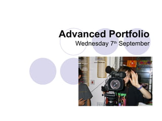 Advanced Portfolio Wednesday 7 th  September 