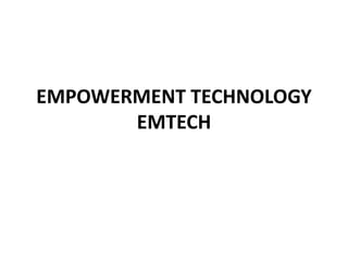 EMPOWERMENT TECHNOLOGY
EMTECH
 