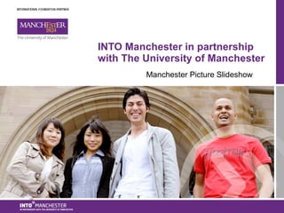 INTO Manchester in partnership with The University of Manchester Manchester Picture Slideshow 