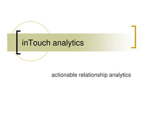 inTouch analytics


        actionable relationship analytics
 