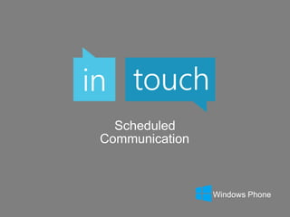 Scheduled
Communication

Windows Phone

 
