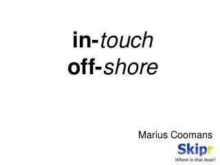in-touch
off-shore
Marius Coomans

 