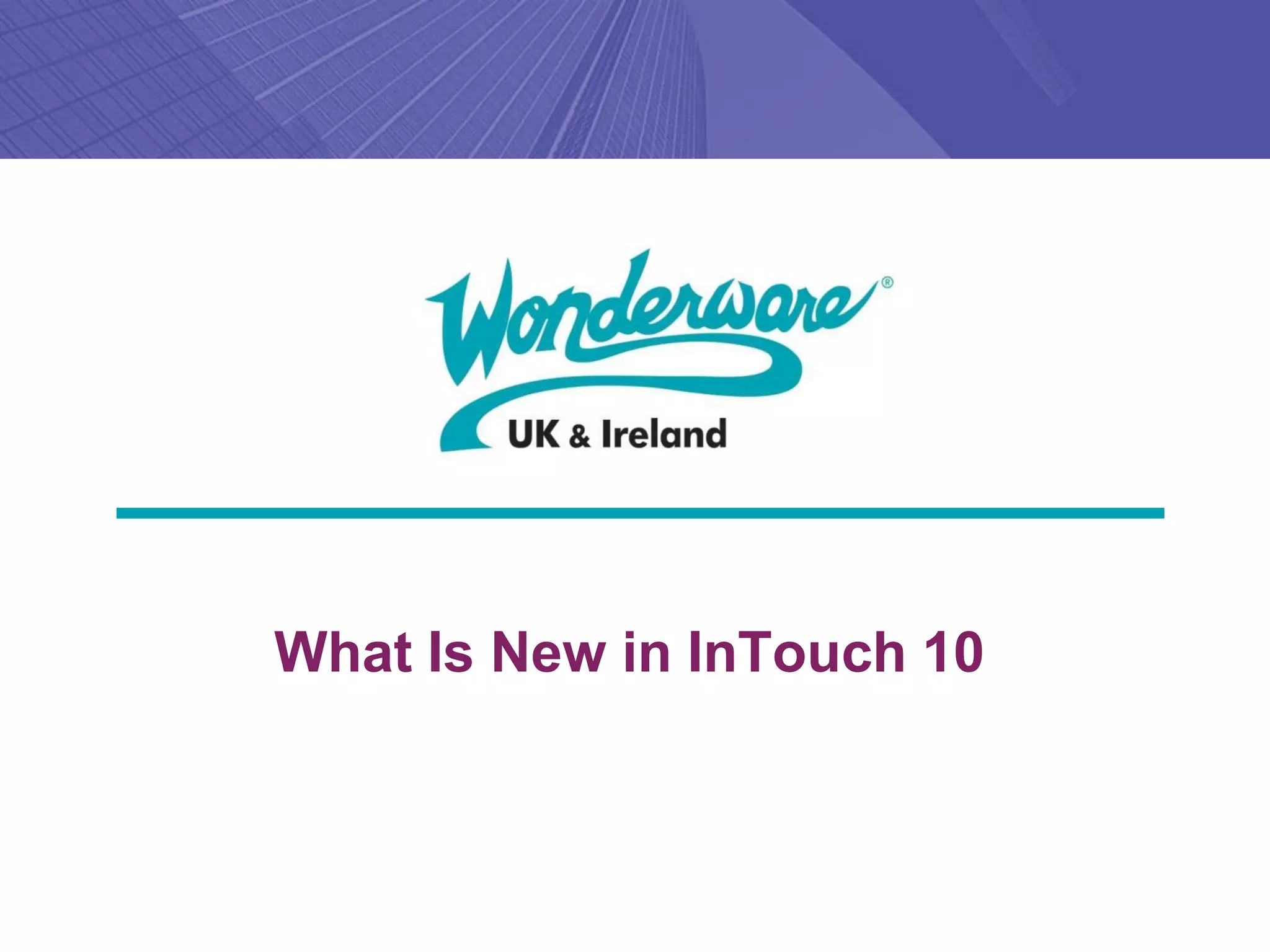 What Is New in InTouch 10
 