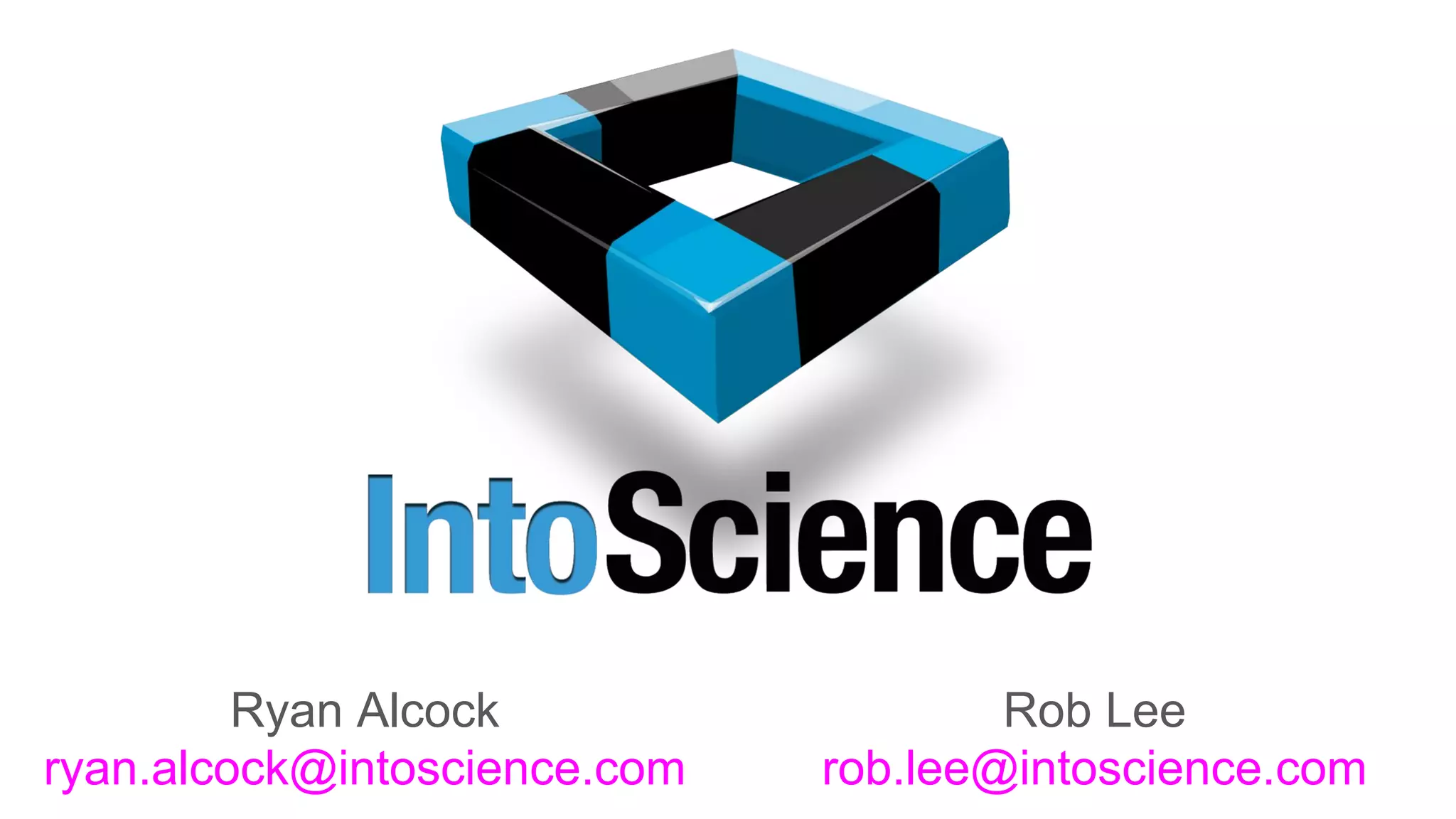 Ryan Alcock
ryan.alcock@intoscience.com
Rob Lee
rob.lee@intoscience.com
 