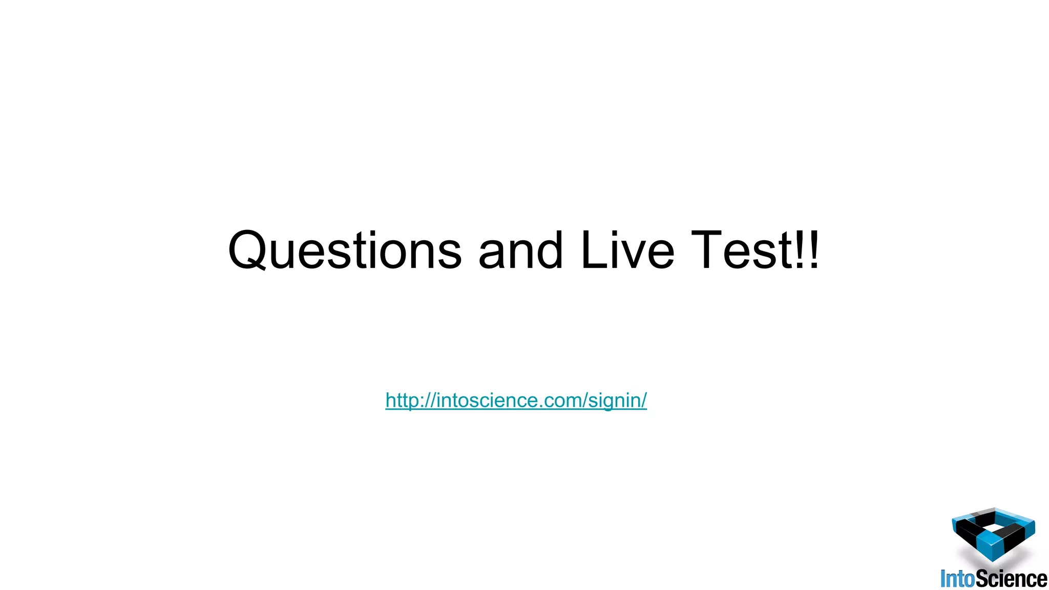 http://intoscience.com/signin/
Questions and Live Test!!
 