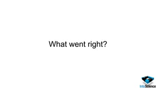 What went right?
 