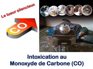 Intoxication au
Monoxyde de Carbone (CO)
 