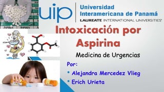 Por:
• Alejandra Mercedez Vlieg
• Erich Urieta
Medicina de Urgencias
 