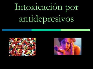 Intoxicación por
antidepresivos

 