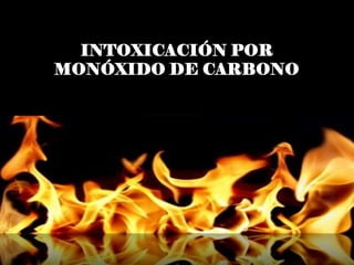 INTOXICACIÓN POR
MONÓXIDO DE CARBONO

 