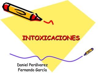 INTOXICACIONES Daniel Perálvarez Fernando García 
