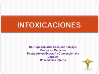 Dr. Hugo Eduardo Escalona Tamayo.
Doctor en Medicina
Postgrado en Ecografía Convencional y
Doppler.
R1 Medicina Interna
 
