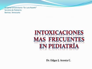 Hospital Universitario “Dr. Luis Razetti”
Servicio de Pediatría
Barinas. Venezuela




                                            Dr. Edgar J. Acosta C.
 