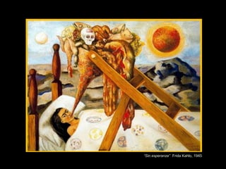 “Sin esperanza” Frida Kahlo, 1945
 