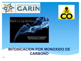 INTOXICACION POR MONOXIDO DE
CARBONO
GDR
 