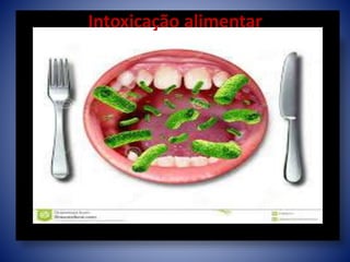 Intoxicação alimentar 
 