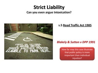Strict LiabilityCan you even argue Intoxication?s.5 Road Traffic Act 1985Blakely & Sutton v DPP 1991How far may this case illustrate that public policy is more important than individual injustice?