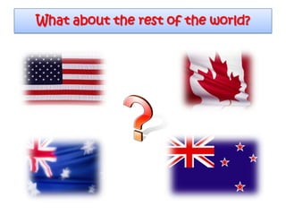 What about the rest of the world?
 