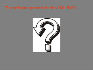 The software process   for the CMI 5000 
