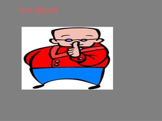 Is a Secret 