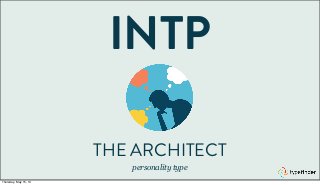 INTP
THE ARCHITECT
personality type
Thursday, May 15, 14
 