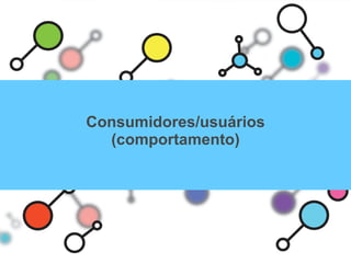 Consumidores/usuários (comportamento) 