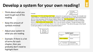 Develop a system for your own reading!
• Think about what you
want to get out of the
reading
• Keep the amount of
symbols minimal
• Adjust your system to
what you are reading
• Example: If there is a list
of terms for each
chapter, then you
probably don’t need to
highlight them
 