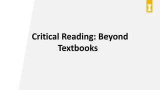 Critical Reading: Beyond
Textbooks
 