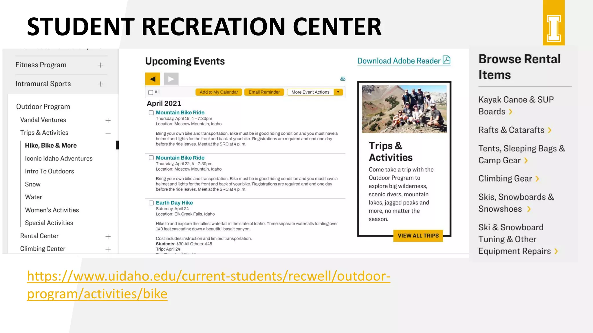 STUDENT RECREATION CENTER
https://www.uidaho.edu/current-students/recwell/outdoor-
program/activities/bike
 