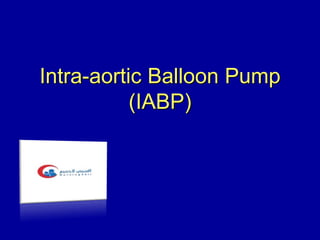 Intra-aortic Balloon Pump
(IABP)
 