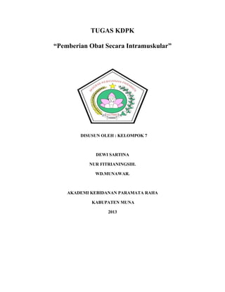 TUGAS KDPK
“Pemberian Obat Secara Intramuskular”

DISUSUN OLEH : KELOMPOK 7

DEWI SARTINA
NUR FITRIANINGSIH.
WD.MUNAWAR.

AKADEMI KEBIDANAN PARAMATA RAHA
KABUPATEN MUNA
2013

 