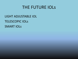 THE FUTURE IOLs
LIGHT ADJUSTABLE IOL
TELESCOPIC IOLs
SMART IOLs
 