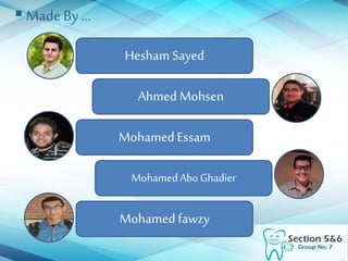 Made By …
Hesham Sayed
Ahmed Mohsen
Mohamed Essam
MohamedAboGhadier
Mohamedfawzy
 