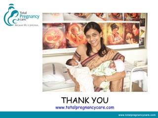 THANK YOU
www.totalpregnancycare.com
                             www.totalpregnancycare.com
 