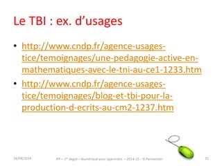 Et pour aller plus loin… 
30/09/2014 IFP – 1er degré – Numérique pour apprendre – 2014-15 – B.Parmentier 25 
 