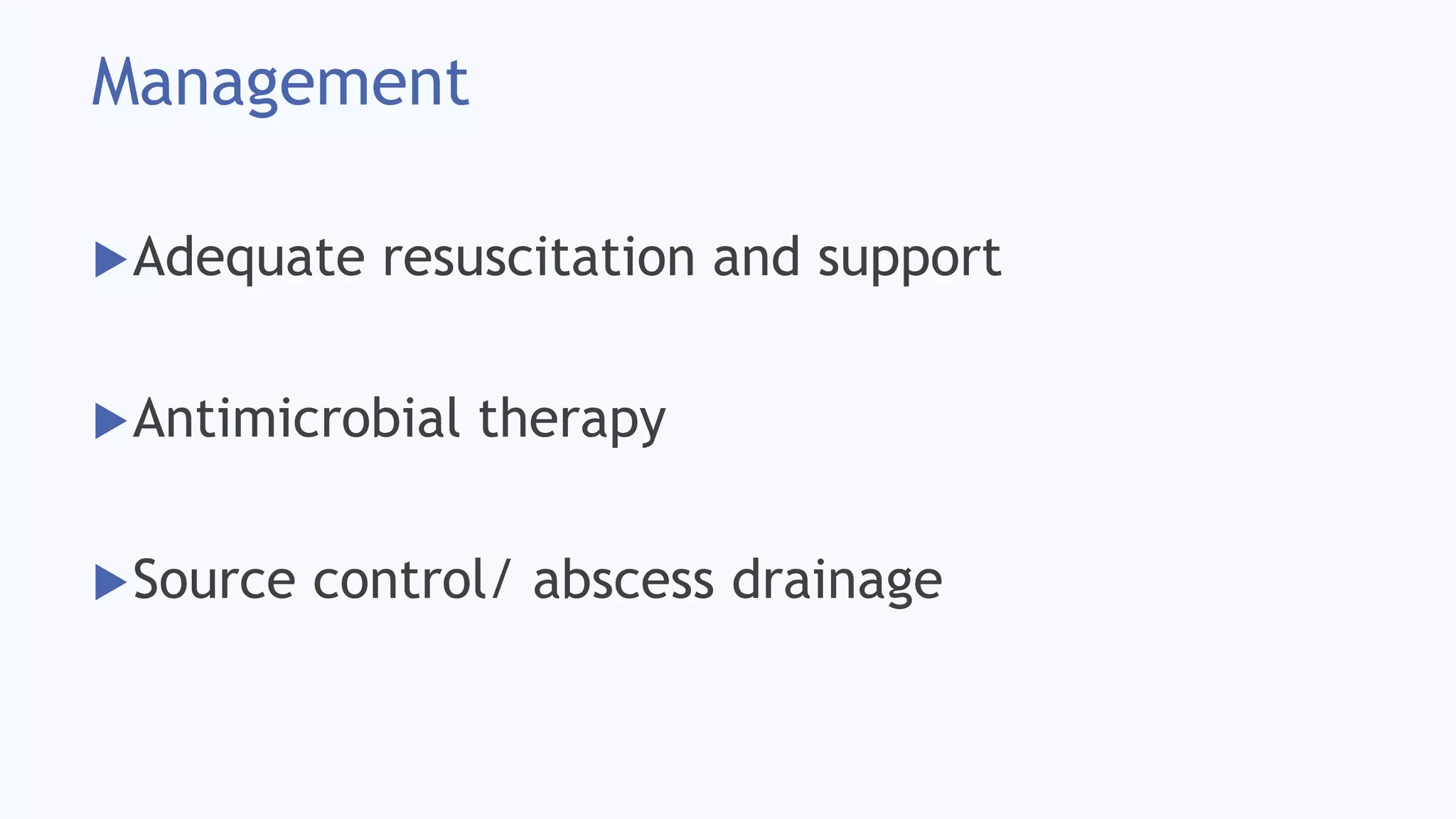 Management
Adequate resuscitation and support
Antimicrobial therapy
Source control/ abscess drainage
 
