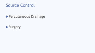 Source Control
Percutaneous Drainage
Surgery
 