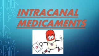 INTRACANAL
MEDICAMENTS
 