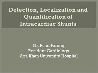 Dr. Fuad Farooq
Resident Cardiology
Aga Khan University Hospital
 