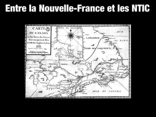 Entre la Nouvelle-France et les NTIC
 