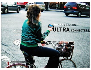 ET NOS VIES SONT
ULTRA CONNECTÉES.
 