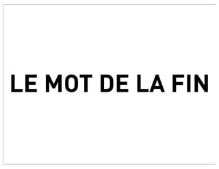LE MOT DE LA FIN
 
