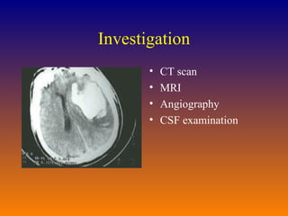 Investigation CT scan MRI Angiography CSF examination 