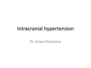 Intracranial hypertension
Dr. Anara Kanatova
 
