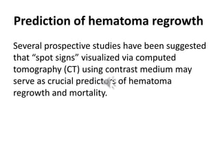 “leakage signs” may also represent
significant predictors of hematoma regrowth.
 