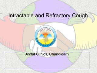 Intractable and Refractory Cough
Jindal Clinics, Chandigarh
 