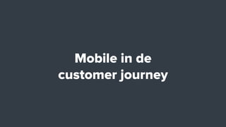 Mobile in de
customer journey
 