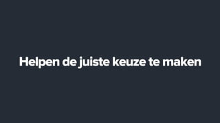 Helpen de juiste keuze te maken
 