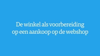 Dewinkelalsvoorbereiding
opeenaankoopopdewebshop
 
