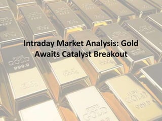 Intraday Market Analysis: Gold
Awaits Catalyst Breakout
 